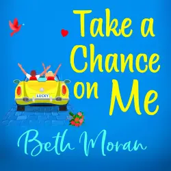 Cover - Beth Moran - Take a Chance On Me - The Perfect Uplifting Read for 2021