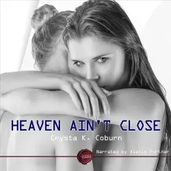 Cover - Crysta K. Coburn - Heaven Ain't Close - An Erotic Short Story