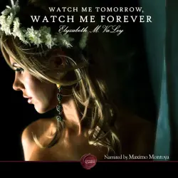 Cover - Elyzabeth M. VaLey - Watch Me Tomorrow, Watch Me Forever - An Erotic Short Story