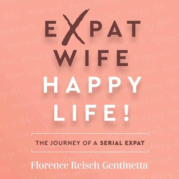 Cover von Florence Reisch-Gentinetta - Expat Wife, Happy Life! - The journey of a serial expat