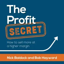 Cover - Nick Baldock - The Profit Secret - How to sell more at a higher margin