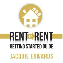 Cover - Jacquie Edwards - Rent to Rent: Getting Started Guide
