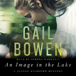 Cover - Gail Bowen - A Joanne Kilbourn Mystery - Book 20 - An Image in the Lake