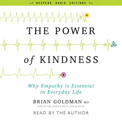 Cover - Dr. Brian Goldman - The Power of Kindness - Why Empathy Is Essential in Everyday Life