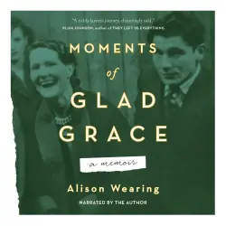 Cover - Alison Wearing - Moments of Glad Grace - A Memoir