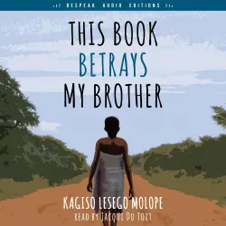Cover - Kagiso Lesego Molope - This Book Betrays My Brother