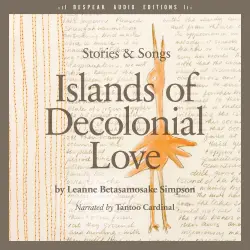 Cover - Leanne Betasamosake Simpson - Islands of Decolonial Love - Stories & Songs