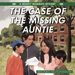Cover - Michael Hutchinson - The Mighty Muskrats Mystery Series - Book 2 - The Case of the Missing Auntie