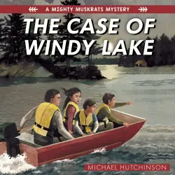 Cover - Michael Hutchinson - The Mighty Muskrats Mystery Series - Book 1 - The Case of Windy Lake
