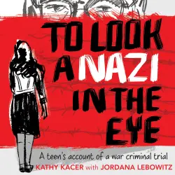Cover - Kathy Kacer - To Look a Nazi In the Eye - A Teen’s Account of a War Criminal Trial