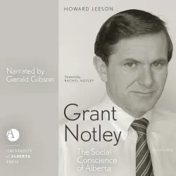 Cover - Howard Leeson - Grant Notley - The Social Conscience of Alberta, Second Edition