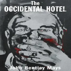 Cover - John Bentley Mays - Essential Prose - Book 181 - The Occidental Hotel