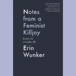 Cover - Erin Wunker - Essais Series - Book 2 - Notes from a Feminist Killjoy - Essays from Everyday Life