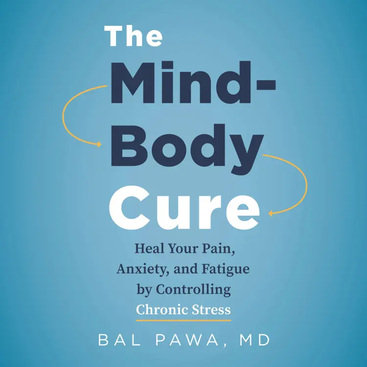 Cover von Bal Pawa - The Mind-Body Cure - Heal Your Pain, Anxiety, and Fatigue by Controlling Chronic Stress