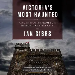Cover - Ian Gibbs - Victoria's Most Haunted - Ghost Stories from BC's Historic Capital City