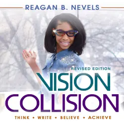 Cover - Reagan B. Nevels - Vision Collision - Think, Write, Believe, Achieve