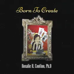 Cover - Rosalie H. Contino PhD - Born To Create