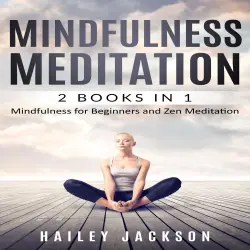 Cover - Hailey Jackson - Mindfulness Meditation: 2 Books in 1 - Mindfulness for Beginners and Zen Meditation