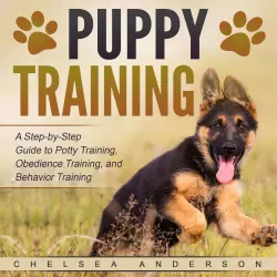 Cover - Chelsea Anderson - Puppy Training - A Step-by-Step Guide to Potty Training, Obedience Training, and Behavior Training