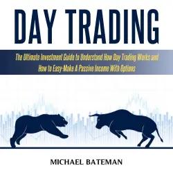 Cover - Michael Bateman - Day Trading - The Ultimate Investment Guide To Understand How Day Trading Works And How To Easy-Make A Passive Income With Options