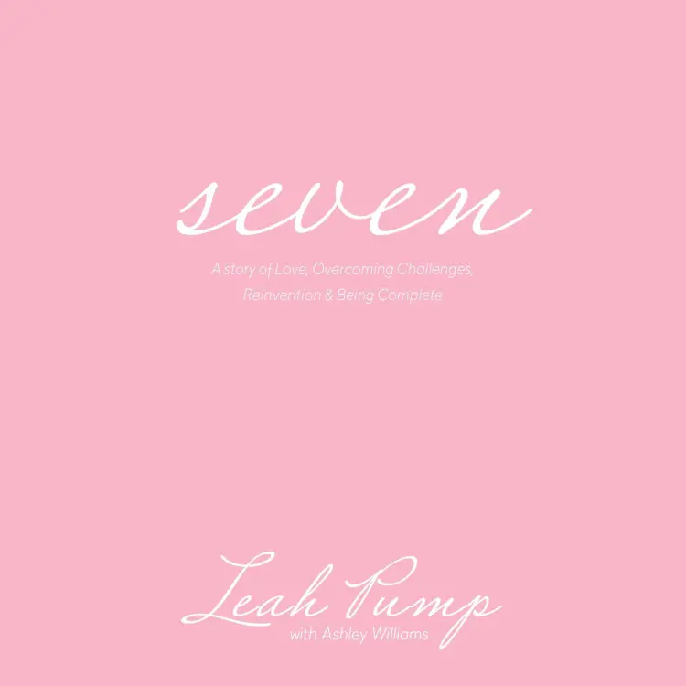 Cover von Leah Pump - Seven - A story of Love, Overcoming Challenges, Reinvention & Being Complete