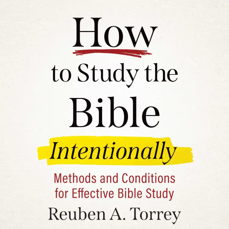 Cover von Reuben A. Torrey - How to Study the Bible Intentionally - Methods and Conditions for Effective Bible Study