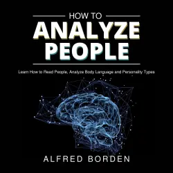Cover - Alfred Borden - How to Analyze People - Learn How to Read People, Analyze Body Language and Personality Types