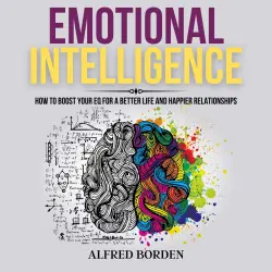 Cover - Alfred Borden - Emotional Intelligence - How to Boost Your EQ for a Better Life and Happier Relationships