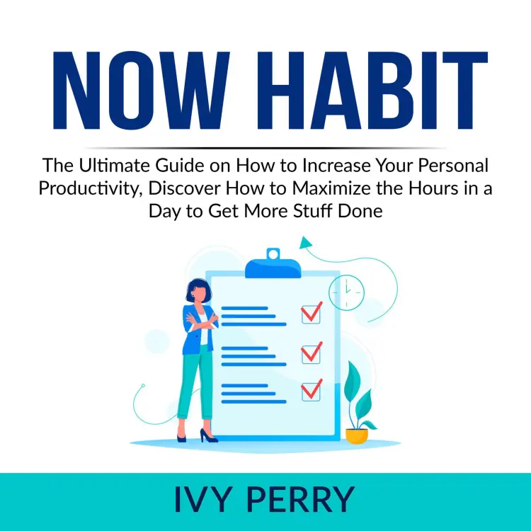 Cover von Ivy Perry - Now Habit - The Ultimate Guide on How to Increase Your Personal Productivity, Discover How to Maximize the Hours in a Day to Get More Stuff Done