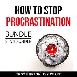 Cover - Troy Burton - How to Stop Procrastination Bundle - 2 IN 1 Bundle: The Procrastination Cure and Now Habit