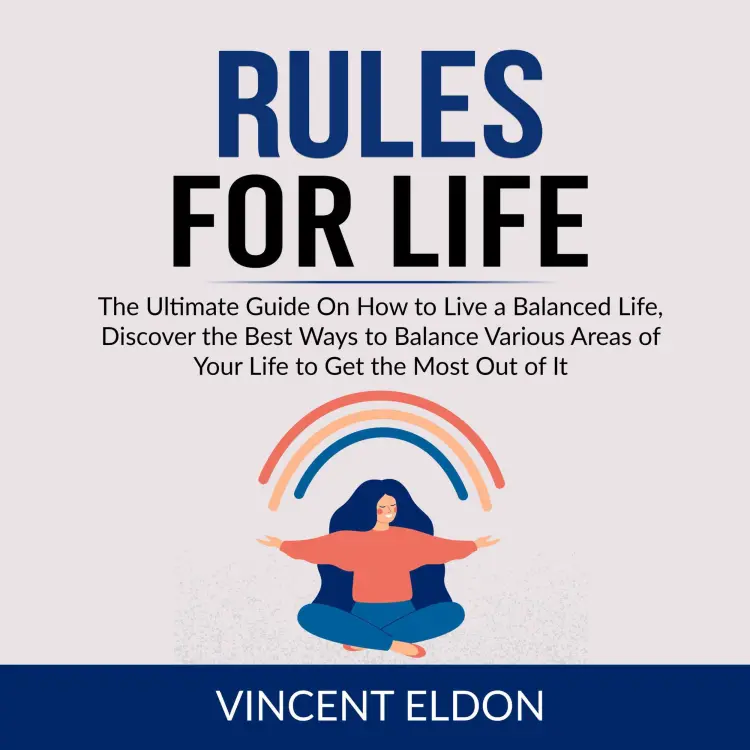 Cover von Vincent Eldon - Rules For Life - The Ultimate Guide On How to Live a Balanced Life, Discover the Best Ways to Balance Various Areas of Your Life to Get the Most Out of It