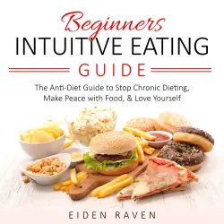 Cover - Eiden Raven - Beginners Intuitive Eating Guide - The Anti-Diet Guide to Stop Chronic Dieting, Make Peace with Food & Love Yourself