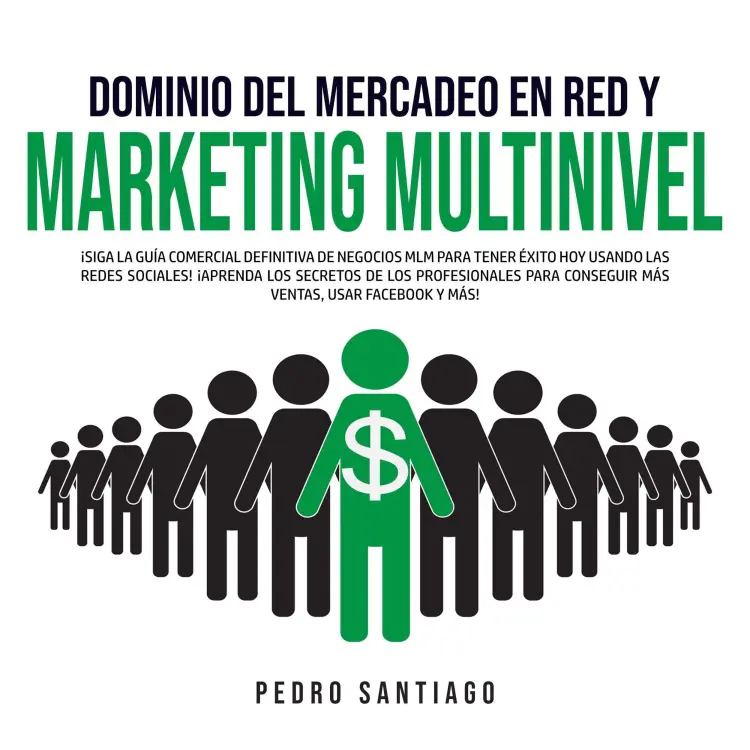 Cover von Pedro Santiago - Dominio del Mercadeo en Red y Marketing Multinivel - ¡Siga la Guía Comercial Definitiva de Negocios MLM Para Tener Éxito hoy Usando las Redes Sociales! ¡Aprenda los Secretos de los Profesionales Para Conseguir más Ventas, Usar Facebook y más!