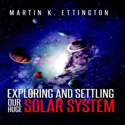 Cover - Martin K. Ettington - Exploring and Settling Our Huge Solar System