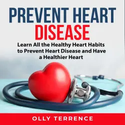 Cover - Olly Terrence - Prevent Heart Disease - Learn All the Healthy Heart Habits to Prevent Heart Disease and Have a Healthier Heart