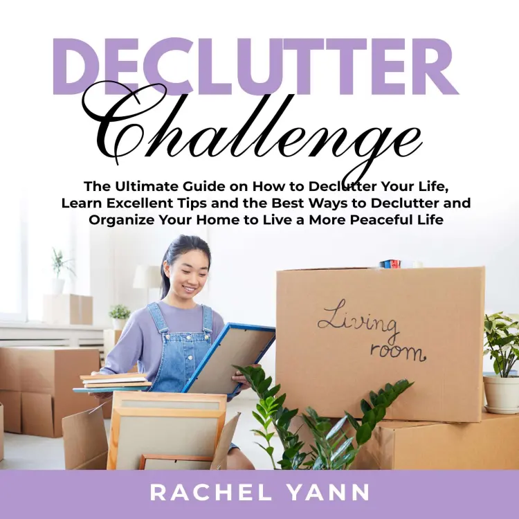 Cover von Rachel Yann - Declutter Challenge - The Ultimate Guide on How to Declutter Your Life, Learn Excellent Tips and the Best Ways to Declutter and Organize Your Home to Live a More Peaceful Life