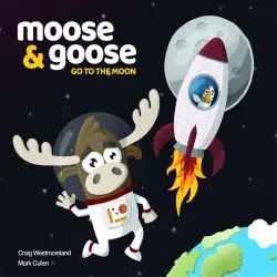 Cover - Craig Westmoreland - Moose & Goose go to the Moon
