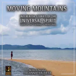Cover - Jagannatha Dasa - Moving Mountains Interfaith Stories Of The Universal Spirit - Based On The Teaching Of Meher Baba