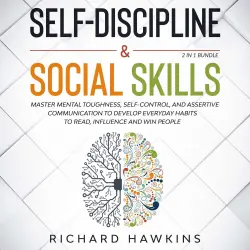 Cover - Richard Hawkins - Self-Discipline & Social Skills - 2 in 1 Bundle - Master Mental Toughness, Self-Control, and Assertive Communication to Develop Everyday Habits to Read, Influence and Win People