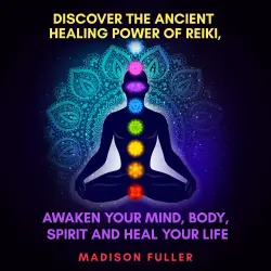 Cover - Madison Fuller - Discover the Ancient Healing Power of Reiki, Awaken Your Mind, Body, Spirit and Heal Your Life - Chakra Healing, Guided Meditation, Third Eye