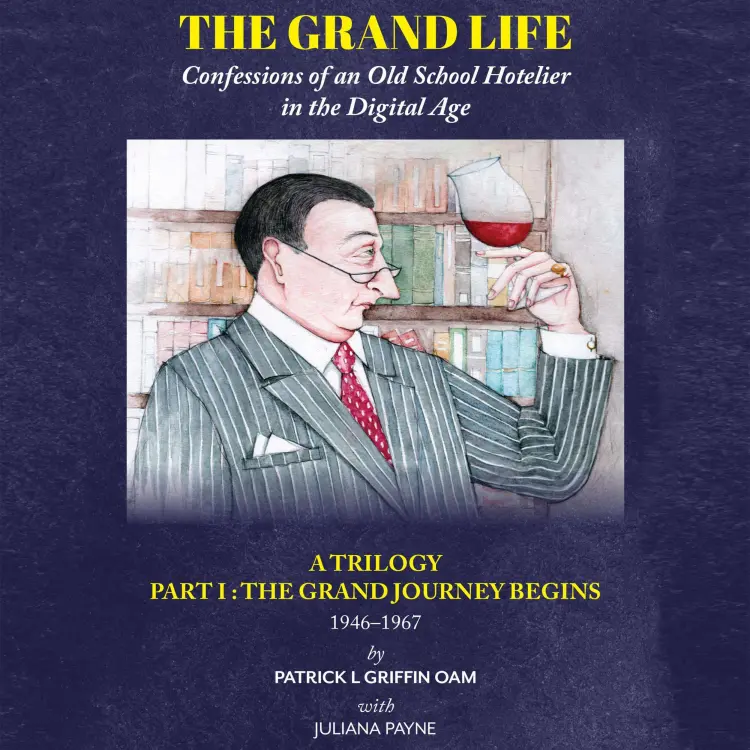 Cover von Patrick L Griffin OAM - The Grand Life - Confessions of an Old School Hotelier in the Digital Age - Part I : The Grand Journey Begins