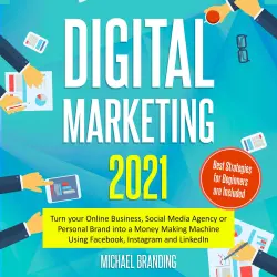 Cover - Michael Branding - Digital Marketing 2021 - Turn your Online Business, Social Media Agency or Personal Brand into a Money Making Machine Using Facebook, Instagram and LinkedIn - Best Strategies for Beginners are Included