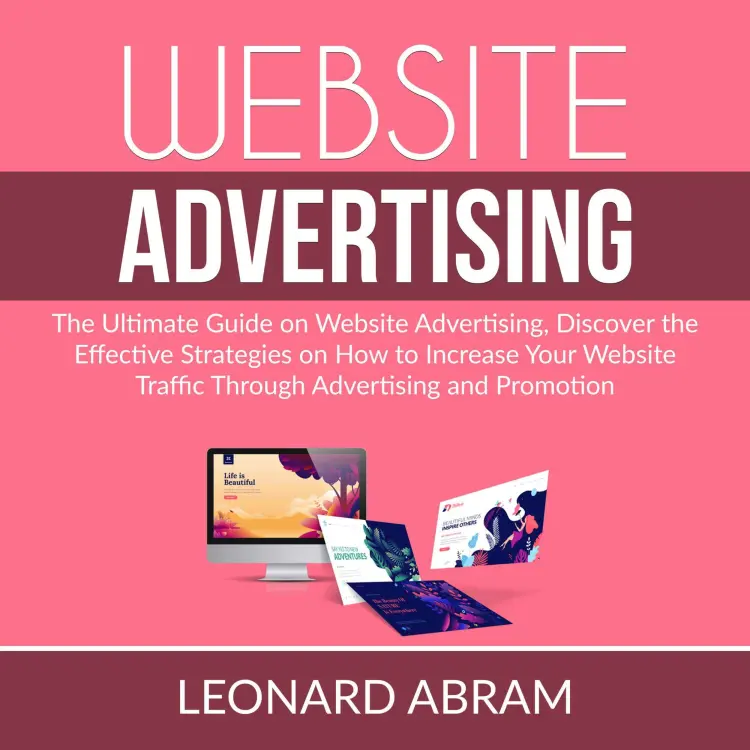 Cover von Leonard Abram - Website Advertising - The Ultimate Guide on Website Advertising, Discover the Effective Strategies on How to Increase Your Website Traffic Through Advertising and Promotion