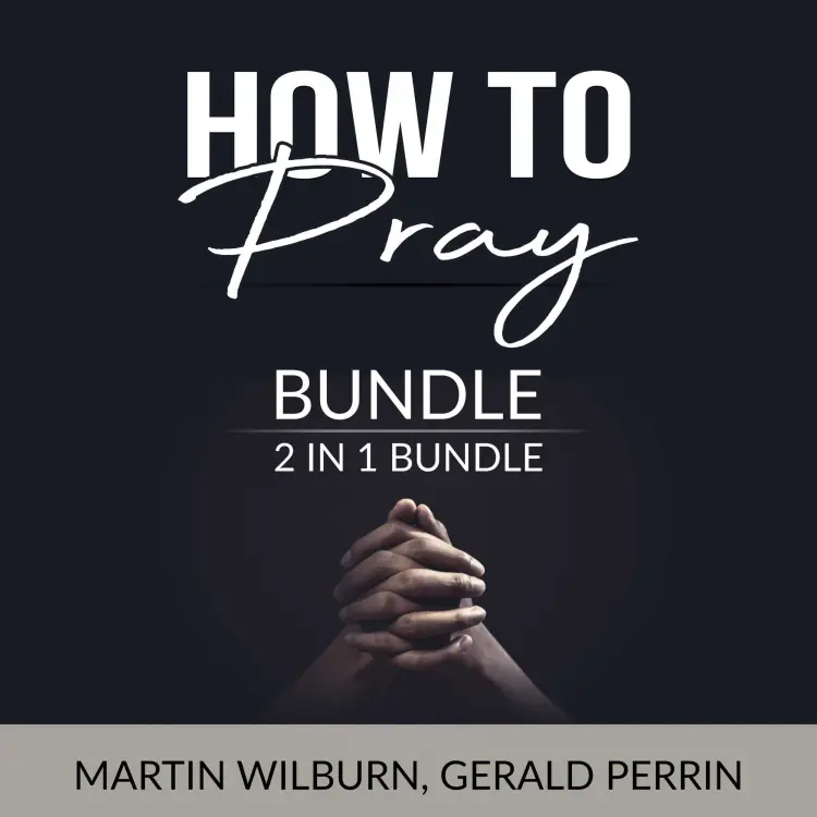 Cover von Martin Wilburn - How to Pray Bundle - 2 in 1 Bundle: The Power of Praying and Faith After Doubt