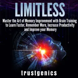 Cover - Trust Genics - Limitless - Master the Art of Memory Improvement with Brain Training to Learn Faster, Remember More, Increase Productivity and Improve Memory