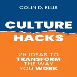 Cover - Colin D Ellis - Culture Hacks - 26 Ideas To Transform The Way You Work
