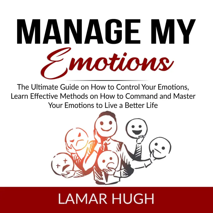Cover von Lamar Hugh - Manage my Emotions - The Ultimate Guide on How to Control Your Emotions, Learn Effective Methods on How to Command and Master Your Emotions to Live a Better Life