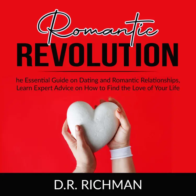 Cover von D.R. Richman - Romantic Revolution - The Essential Guide on Dating and Romantic Relationships, Learn Expert Advice on How to Find the Love of Your Life