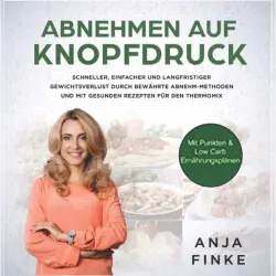 Cover - Anja Finke - Abnehmen auf Knopfdruck - Schneller, einfacher & langfristiger Gewichtsverlust durch bewährte Abnehm Methoden & gesunden Rezepten für den Thermomix