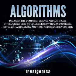 Cover - Trust Genics - Algorithms - Discover The Computer Science and Artificial Intelligence Used to Solve Everyday Human Problems, Optimize Habits, Learn Anything and Organize Your Life